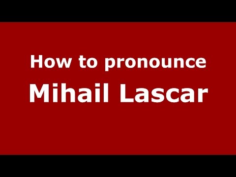 How to pronounce Mihail Lascar (Romanian/Romania)  - PronounceNames.com