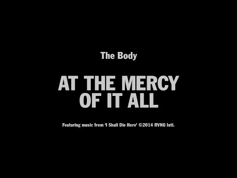 The Body - At The Mercy Of It All