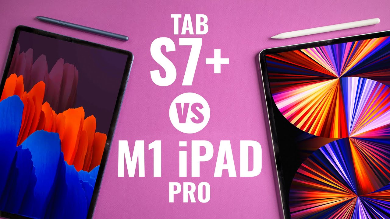 ARE YOU SURPRISED! 12.9” M1 iPad Pro vs Galaxy Tab S7+