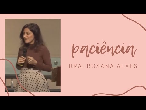Paciência - Dra. Rosana Alves (Mensagem)