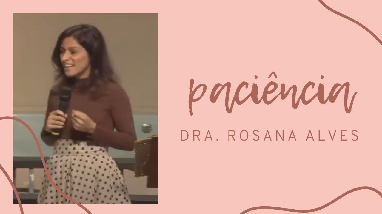 Paciência - Dra. Rosana Alves (Mensagem)