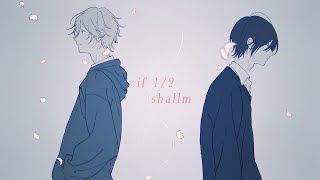 【shallm】if 1/2 (Music Video)