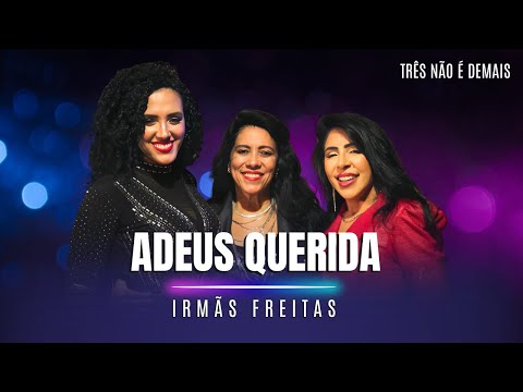 Irmãs Freitas - ADEUS QUERIDA (Três não é demais)