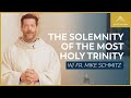 The Solemnity of the Most Holy Trinity - Mass with Fr. Mike Schmitz