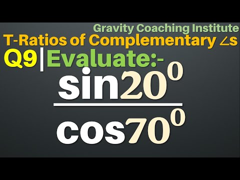 Q9 | Evaluate: sin 20 degree / cos 70 degree | sin 20 / cos 70