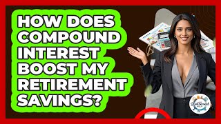 How Does Compound Interest Boost My Retirement Savings? - Get Retirement Help