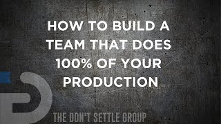 How to Build a Team That Does 100% of Your Production