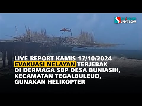 live report Kamis 17/10/2024 Evakuasi Nelayan Terjebak Di Dermaga SBP Desa Buniasih, Kecamatan Tegalbuleud, Gunakan Helikopter