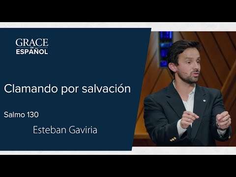 Salmo 130 | Clamando por salvación | Esteban Gaviria