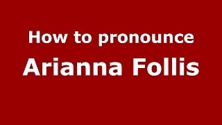 How to pronounce Arianna Follis