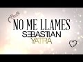 Sebastian Yatra - No Me Llames / Pop (Lyric ...