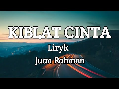 KIBLAT CINTA - JUAN RAHMAN - LIRYK LAGU DANGDUT TERBARU 2020