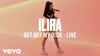 ILIRA - Get Off My D!ck (Live) - Vevo DSCVR