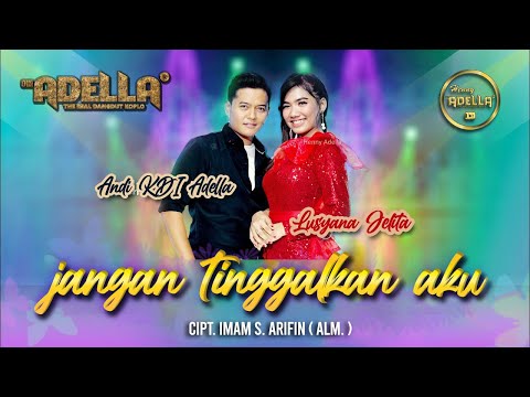 JANGAN TINGGALKAN AKU ( Imam S. Arifin ) - Andi KDI Adella ft. Lusyana Adella - OM ADELLA