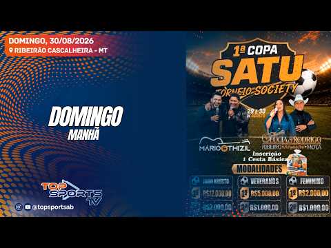 DOMINGO - Copa Satu de Futebol Society - Ribeirão Cascalheira-MT - 30/08/2026
