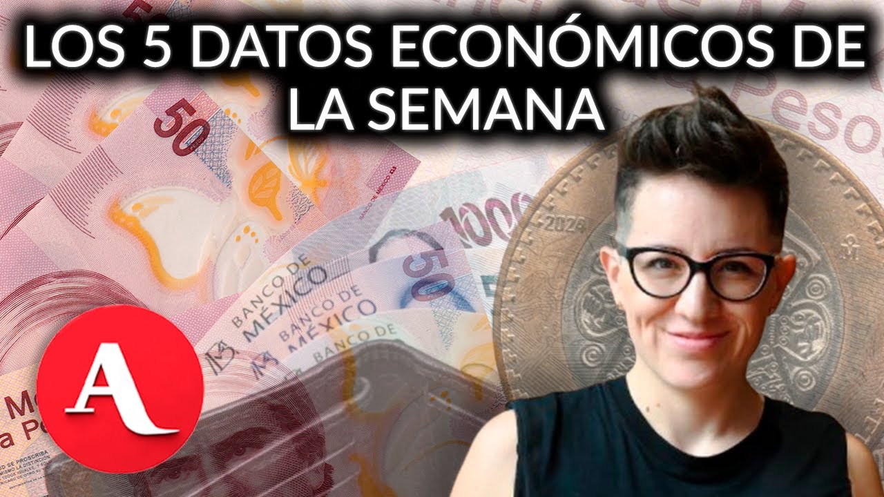 ¿Qué pasa económicamente en México esta semana? Sofía Ramírez explica