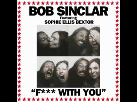 Bob Sinclar Ft. Sophie Ellis Bextor - F*** With You (Music)