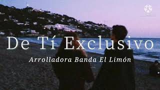 DE TI EXCLUSIVO // ARROLLADORA BANDA EL LIMÓN ^_^ LETRA ^_^