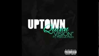 Uptown Quinn - Vision Ft. Marcus Marx