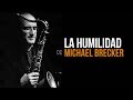 La humildad de Michael Brecker -en castellano