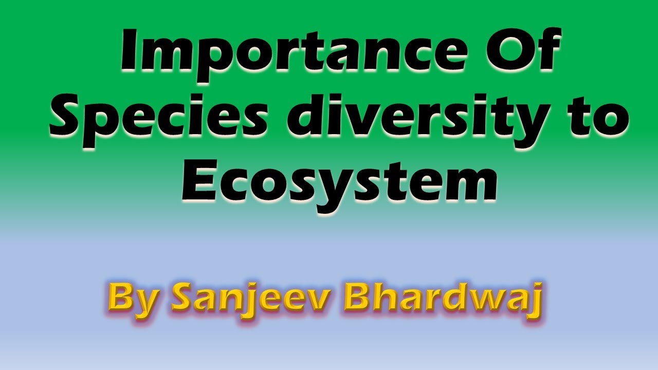 Importance of Species Diversity to the Ecosystem l EduFacts l Sanjeev Bhardwaj