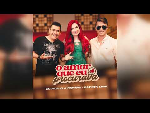 Marcelo & Rayane e Batista Lima - O Amor Que Eu Procurava