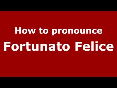 How to pronounce Fortunato Felice (Italian/Italy) - PronounceNames.com