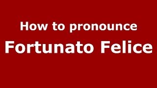 How to pronounce Fortunato Felice