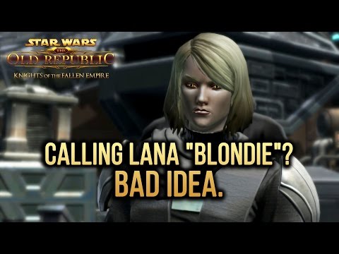 SWTOR Knights of The Fallen Empire - Calling Lana "Blondie"? Bad idea.