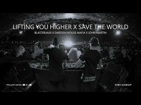 Lifting You Higher X Save The World - Blasterjaxx X Swedish House Mafia X John Martin (FABX Mashup)