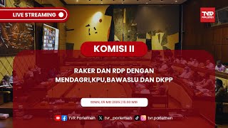KOMISI II DPR RI RAKER DAN RDP DENGAN MENDAGRI, KPU,BAWASLU DAN DKPP