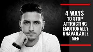 4 Unusual Ways To Stop Attracting Emotionally Unavailable Men
