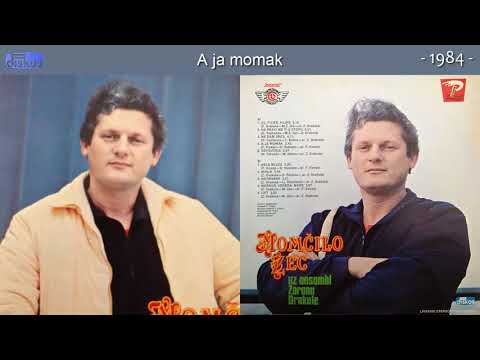 Momcilo Zec - A ja momak - (Audio 1984)