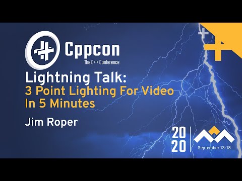 A 'Lighting' Talk - 3 Point Lighting For Video in 5 Minutes - Jim Roper - CppCon 2020