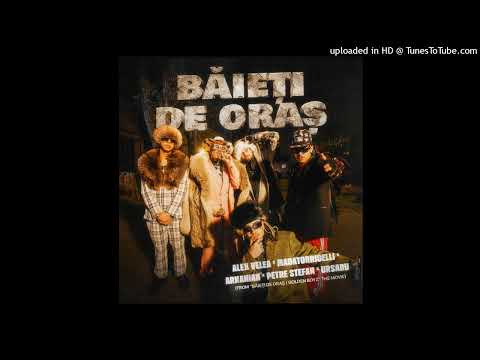 Băieți de Oraș (feat. Alex Velea, Petre Ștefan, Ursaru, ARKANIAN)