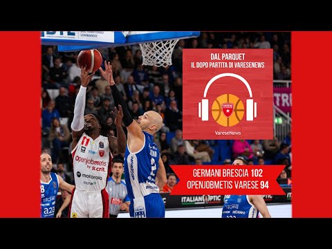 “Dal Parquet”: Germani – Openjobmetis 102-94