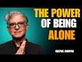 The Power Of Being Alone Deepak Chopra S Life Changing Motivation