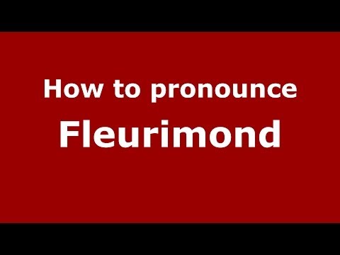How to pronounce Fleurimond (French) - PronounceNames.com