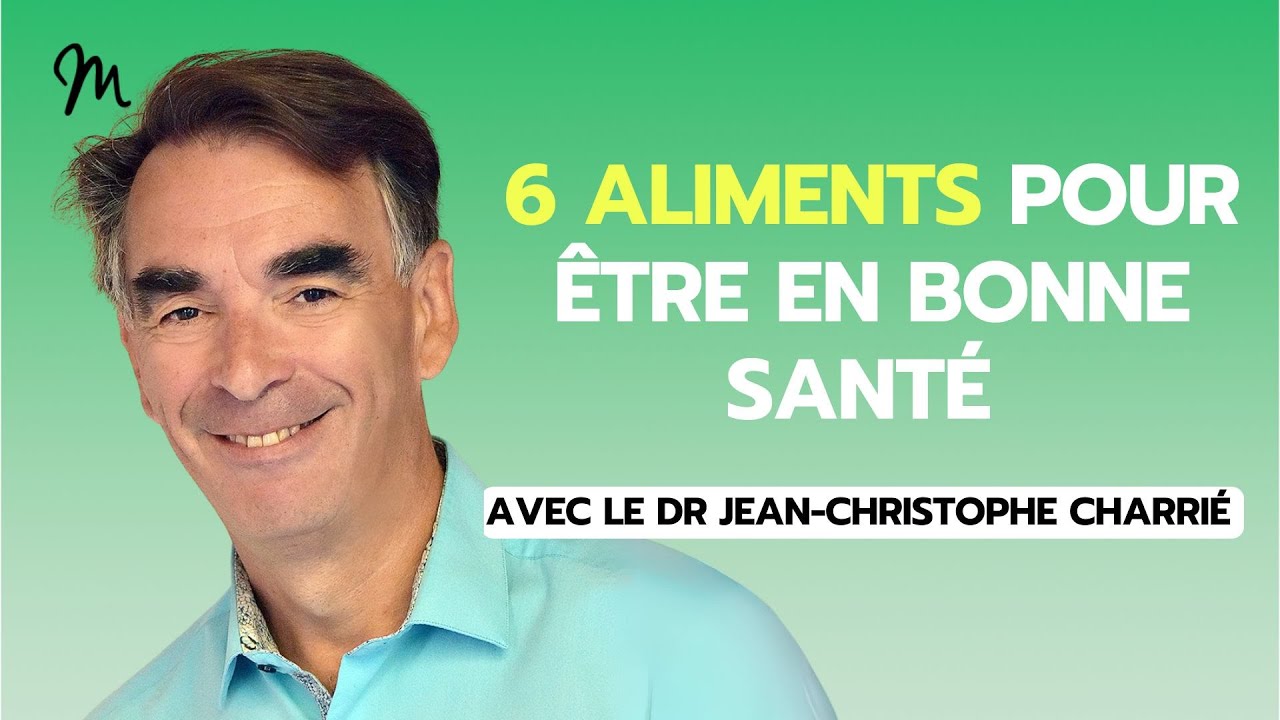 6 aliments pour être en bonne santé ! avec le Dr Jean Christophe Charrié