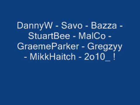 DannyW - Savo - Bazza - StuartBee - MalCo - GraemeParker - Gregzyy - MikkHaitch - 2o10_ !