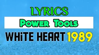 Power Tools Lyrics _ White Heart 1989