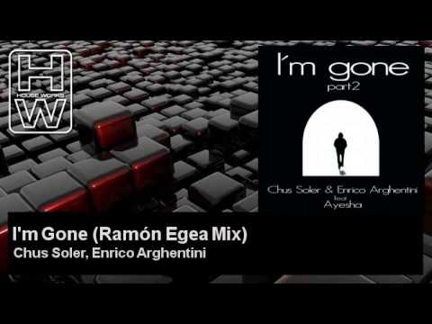 Chus Soler, Enrico Arghentini - I'm Gone - Ramón Egea Mix - feat. Ayesha - HouseWorks
