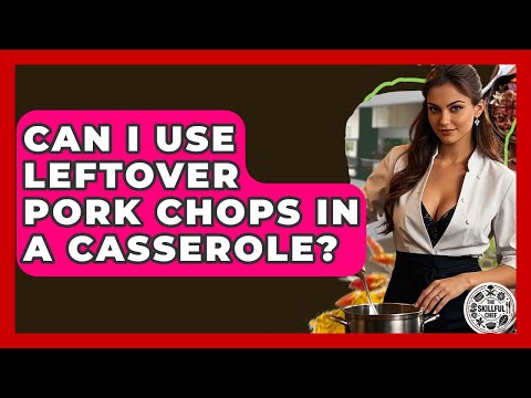 Can I Use Leftover Pork Chops In A Casserole? - The Skillful Chef
