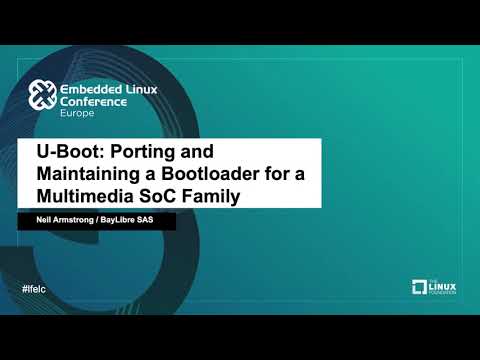 U-Boot: Porting and Maintaining a Bootloader for a Multimedia SoC Family - Neil Armstrong