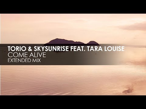 Torio & Skysunrise featuring Tara Louise - Come Alive