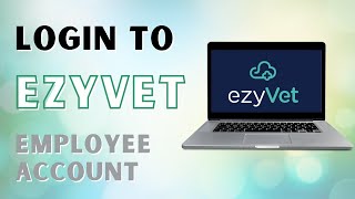 How to Login to ezyVet Employee Account
