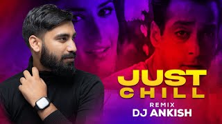 Just Chill (Exclusive Remix) - DJ Ankish  Maine Py