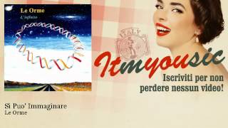 Le Orme - Si Puo' Immaginare