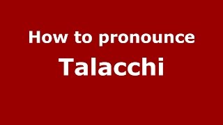 How to pronounce Talacchi
