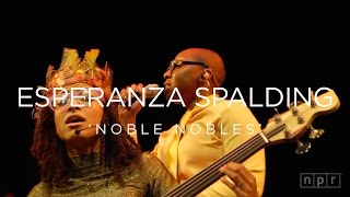 Esperanza Spalding: Noble Nobles | NPR MUSIC FRONT ROW